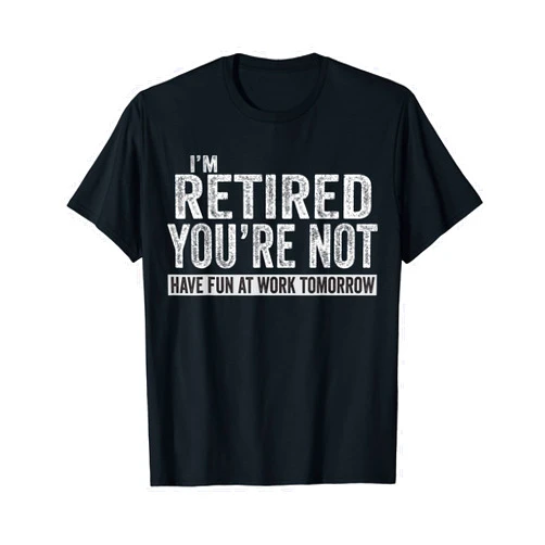 Distressed Retro Vintage Retirement Gifts Designs I'm Retired You're Not Have Fun At Work Tomorrow T-Shirt
