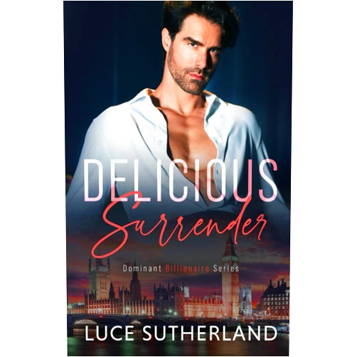 Luce Sutherland Delicious Surrender: A Steamy Grumpy Sunshine Romance (Dominant Billionaire Series)