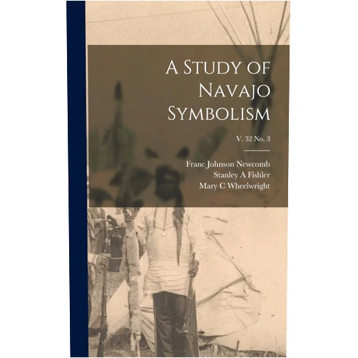By Franc Johnson Newcomb (Author), Stanley A Fishler (Author), Mary C Wheelwright (Author) & 0 more A Study of Navajo Symbolism; v. 32 no. 3
