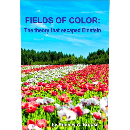 By Rodney A. Brooks (Author) Format: Kindle Edition Fields of Color: The theory that escaped Einstein