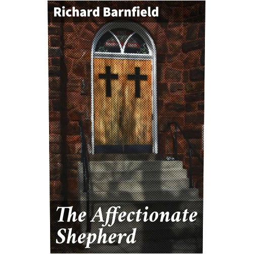Richard Barnfield,J. O. Halliwell-Phillipps The Affectionate Shepherd: Exploring Platonic Love and Pastoral Beauty in Elizabethan Poetry