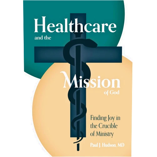 By Paul J Hudson (Author) Healthcare and the Mission of God: Finding Joy in the Crucible of Ministry