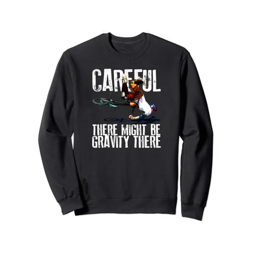 Visit Gravity There Apparel CAREFUL THERE MIGHT BE GRAVITY THERE Funny Risky MTB BMX Sweatshirt