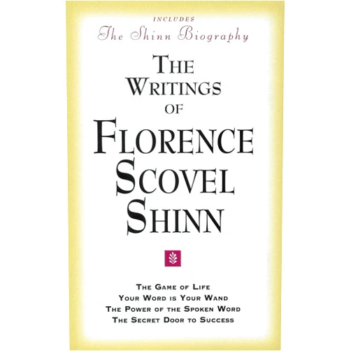 Florence Scovel Shinn The Writings of Florence Scovel Shinn (Includes The Shinn Biography): The Game of Life/ Your Word Is Your Wand/ The Power of the Spoken Word/ The Secret Door to Success