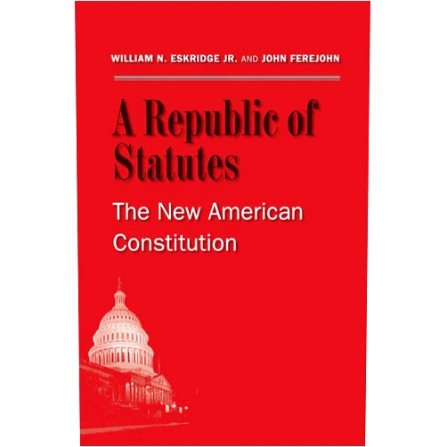 By William N. Eskridge Jr. (Author), John Ferejohn (Author) A Republic of Statutes: The New American Constitution