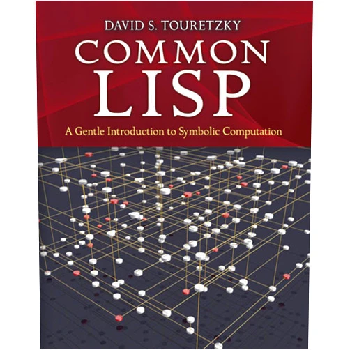 David S. Touretzky Common LISP: A Gentle Introduction to Symbolic Computation (Dover Books on Engineering)