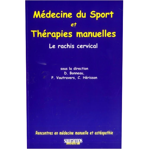 French Edition by BONNEAU D & COL (Author), Christian Hérisson (Editor), Dominique Bonneau (Editor), Philippe Vautravers (Editor) & 1 more MEDECINE DU SPORT ET THERAPIES MANUELLES : LERACHIS CERVICAL