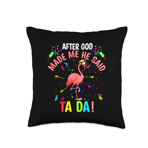 After God Made Me He said Ta-da Flamingo Throw Pillow, 16x16, Multicolor
