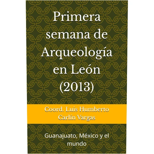 Spanish Edition by Coord. Luis Humberto Humberto Carlín Vargas (Author), Gabriela Zepeda García Moreno (Author), Jesus Erick González Rizzo (Author), Gerardo Fernández Martínez (Author), Claudia Alicia Michetti (Author), Yolanda Kristel Rodríguez Arroyo (Author), Ángel Agustín Pimentel Díaz (Author), Alejandro Nesto Méndez Rojas (Author), Carlos Arturo Navarro Valtierra (Author), Luis Humberto Carlín Vargas (Editor) & 8 more Primera semana de Arqueología en León (2013): Guanajuato, México y el mundo (Spanish Edition)