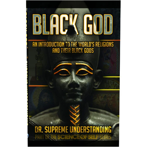 Dr. Supreme Understanding Black God: An Introduction to the World's Religions and Their Black Gods