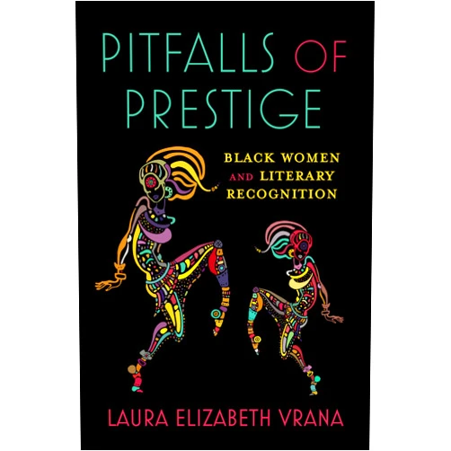 By Laura Elizabeth Vrana (Author) Format: Kindle Edition Pitfalls of Prestige: Black Women and Literary Recognition