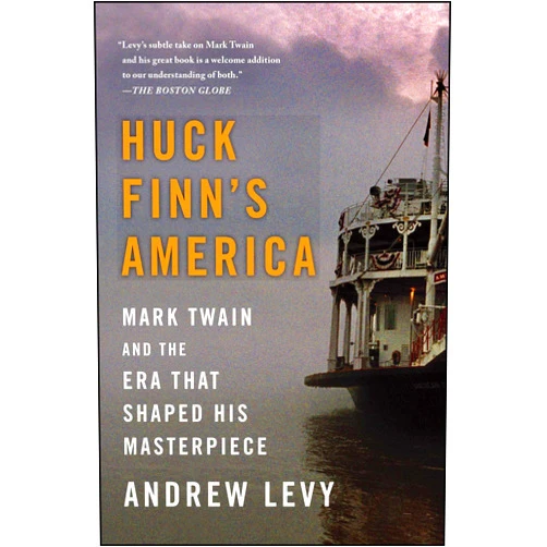 Andrew Levy Huck Finn's America: Mark Twain and the Era That Shaped His Masterpiece