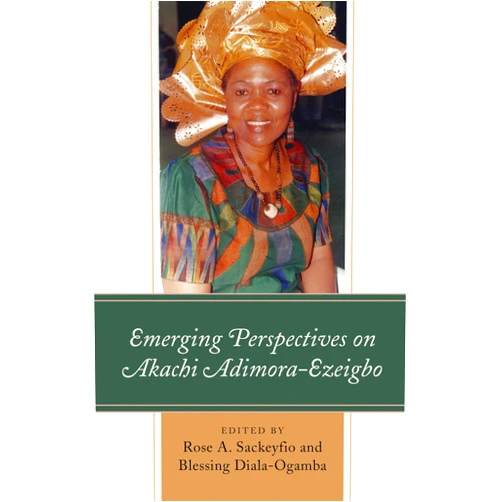 By Rose A. Sackeyfio (Editor), Blessing Diala-Ogamba (Editor), , Bosede Funke Afolayan (Contributor), Christopher Anyokwu (Contributor), Chikaodiri Augustus (Contributor), Jane Bryce (Contributor), , Psalms Emeka Chinaka (Contributor), Helen O. Chukwuma (Contributor), Louisa UchumEgbunike (Contributor), Obiageli Okolocha (Contributor), Patrick Oloko (Contributor), Omolola A. Ladele (Contributor), Chioma Opara (Contributor), Irene Agunloye (Contributor), Iniobong I. Uko (Contributor) & 12 more Format: Kindle Edition Emerging Perspectives on Akachi Adimora-Ezeigbo