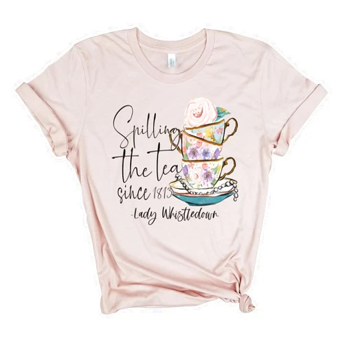 Handmade Spilling the tea since 1813 Lady Wistledown - Benedict, Colin, Daphne, Francesca, Gregory, Hyacinth Shirt, Society Papers Shirt, Jane Austen era regency tee