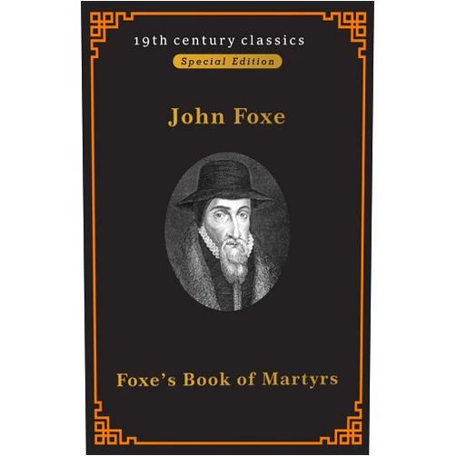 By John Foxe (Author) Format: Kindle Edition Foxe’s Book of Martyrs(A classics novel by John Foxe)
