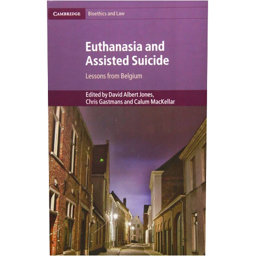 David Albert Jones,Chris Gastmans,Calum MacKellar Euthanasia and Assisted Suicide: Lessons from Belgium (Cambridge Bioethics and Law, Series Number 42)