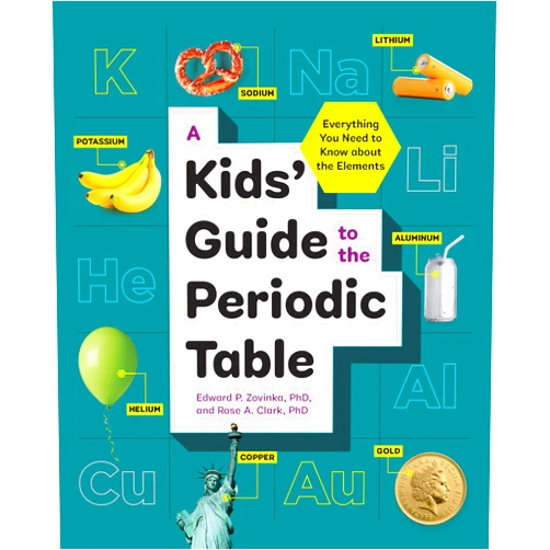 By Edward P. Zovinka PhD (Author), Rose A. Clark PhD (Author) A Kids' Guide to the Periodic Table: Everything You Need to Know about the Elements