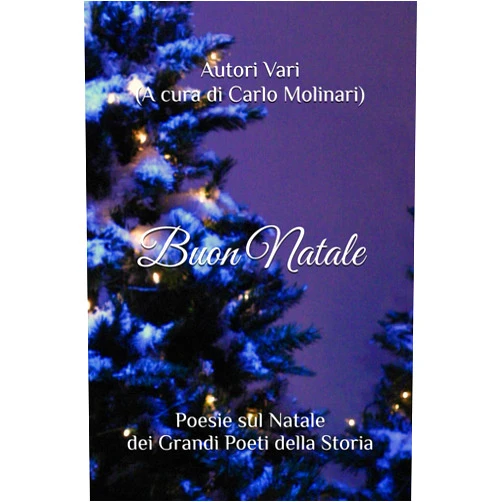 Autori Vari (A cura di Carlo Molinari) Buon Natale: Poesie sul Natale dei Grandi Poeti della Storia (Italian Edition)