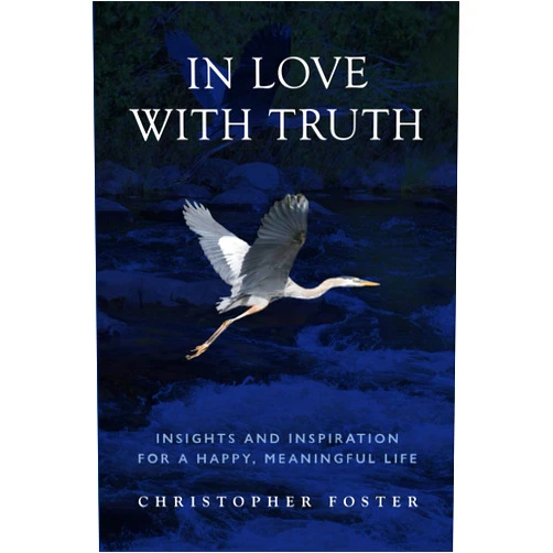 Christopher Foster,James E. Frid,Jenny James,Sandy Brown Jensen,Lotus McElfish,Gary Parker,Cher Pizzi,Victor Summers,Nathaniel Swanson,Tom Walsh In Love With Truth: Insights and Inspiration for a Happy, Meaningful Life