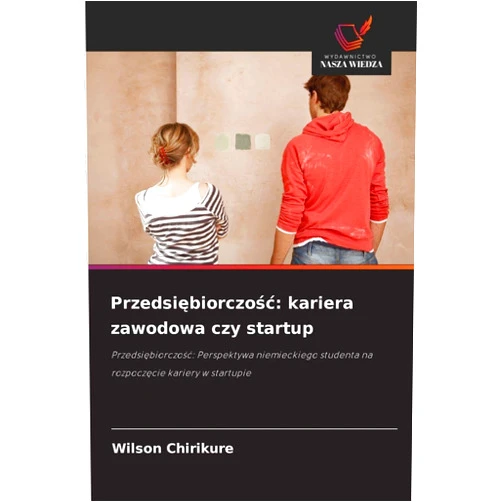 Wilson Chirikure Przedsiębiorczośc: kariera zawodowa czy startup (Polish Edition)