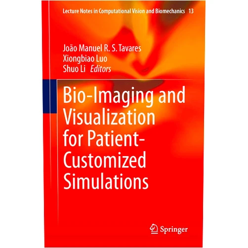 By João Manuel R. S. Tavares (Editor), Xiongbiao Luo (Editor), Shuo Li (Editor) & 0 more Bio-Imaging and Visualization for Patient-Customized Simulations (Lecture Notes in Computational Vision and Biomechanics, 13)