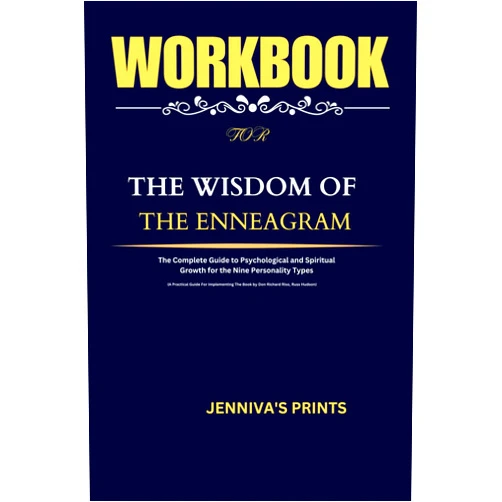 JENNIVA'S PRINTS WORKBOOK FOR The Wisdom Of The Enneagram: (A Practical Guide For Implementing The Book by Don Richard Riso, Russ Hudson) : The Complete Guide to ... Growth for the Nine Personality Types