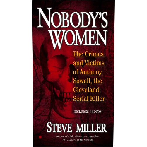 By Steve Miller (Author) Format: Kindle Edition Nobody's Women: The Crimes and Victims of Anthony Sowell, the Cleveland Serial Killer