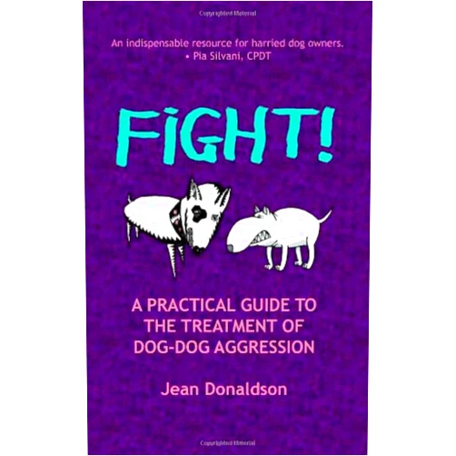 Jean Donaldson Fight!: A Practical Guide to the Treatment of Dog-Dog Aggression