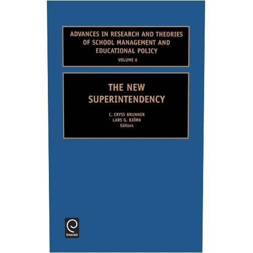 C. Cryss Brunner,Lars G. Bjork The New Superintendency (Advances in Research and Theories of School Management and Educational, 6)