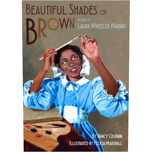 Nancy Churnin,Felicia Marshall Beautiful Shades of Brown: The Art of Laura Wheeler Waring