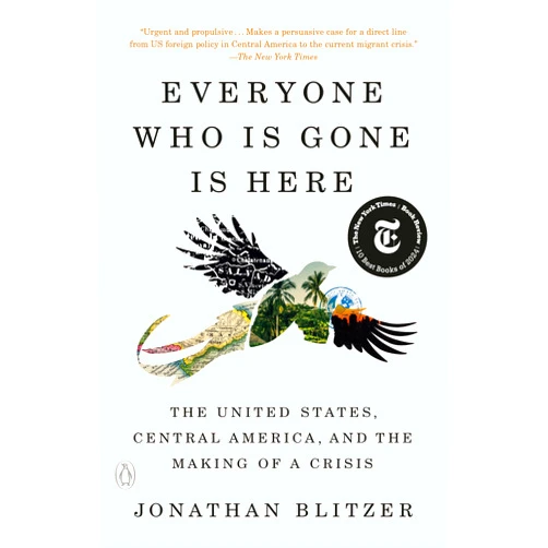 By Jonathan Blitzer (Author) Everyone Who Is Gone Is Here: The United States, Central America, and the Making of a Crisis