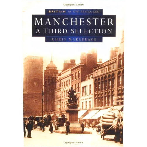 By unknown author (Author) Manchester: A Third Selection (Britain in Old Photographs) by Chris Makepeace (1-Jan-1980) Paperback