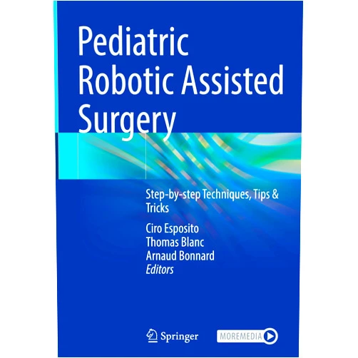 By Ciro Esposito (Editor), Thomas Blanc (Editor), Arnaud Bonnard (Editor) & 0 more Pediatric Robotic Assisted Surgery: Step-by-step Techniques, Tips & Tricks