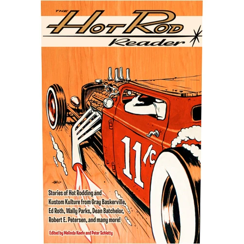 Gray Baskerville,Ed Roth,Wally Parks,Dean Batchelor,Robert E. Petersen,Tom Wolfe,LeRoi Tex Smith,Melinda Keefe,Peter Schletty The Hot Rod Reader