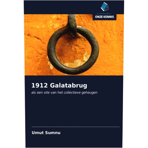 Umut Sumnu 1912 Galatabrug: als een site van het collectieve geheugen (Dutch Edition)