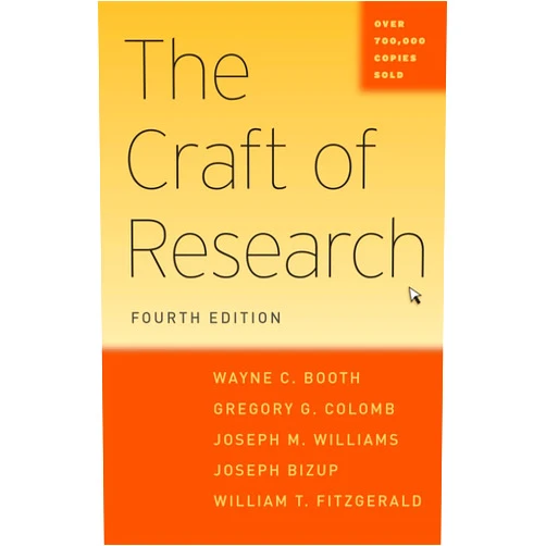 Wayne C. Booth,Gregory G. Colomb,Joseph M. Williams,Joseph Bizup,William T. FitzGerald The Craft of Research, Fourth Edition (Chicago Guides to Writing, Editing, and Publishing)