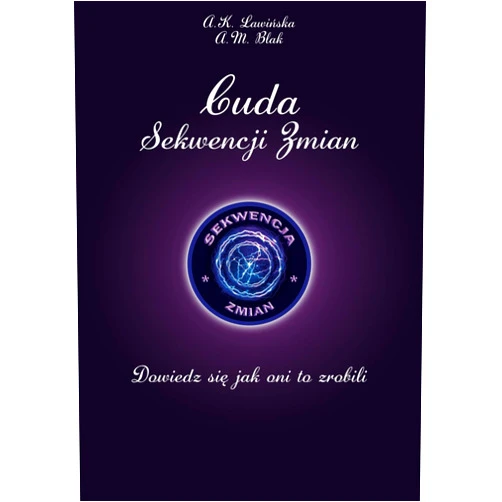 Aleksandra K Ławińska,Anna M Blak Cuda Sekwencji Zmian - Dowiedz się, jak oni to zrobili (Polish Edition)
