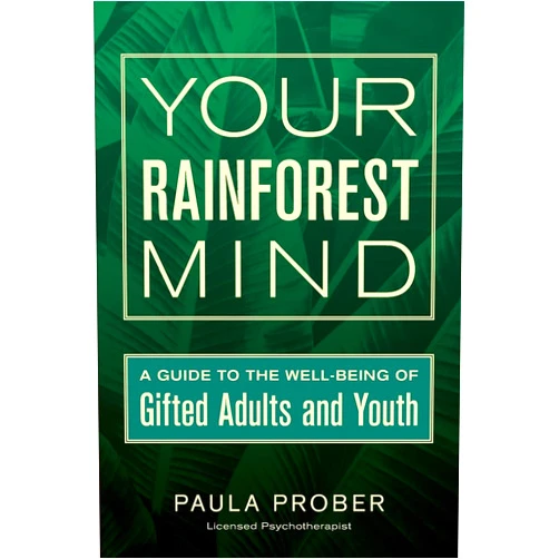 Paula Prober,Sarah J Wilson Your Rainforest Mind: A Guide to the Well-Being of Gifted Adults and Youth
