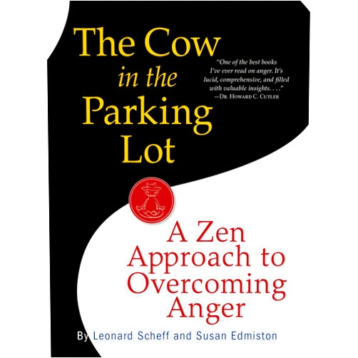 Leonard Scheff,Susan Edmiston The Cow in the Parking Lot: A Zen Approach to Overcoming Anger