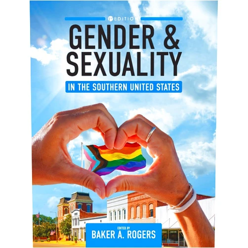 By Baker Rogers (Editor) Gender and Sexuality in the Southern United States