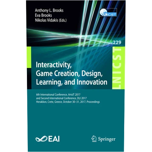 Anthony L. Brooks,Eva Brooks,Nikolas Vidakis Interactivity, Game Creation, Design, Learning, and Innovation: 6th International Conference, ArtsIT 2017, and Second International Conference, DLI ... and Telecommunications Engineering, 229)