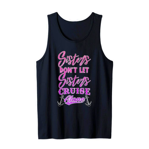 Funny Cruising Sisters Sailing and Boating Designs Sisters Don't Let Sisters Cruise Alone Women Girls Cruising Tank Top