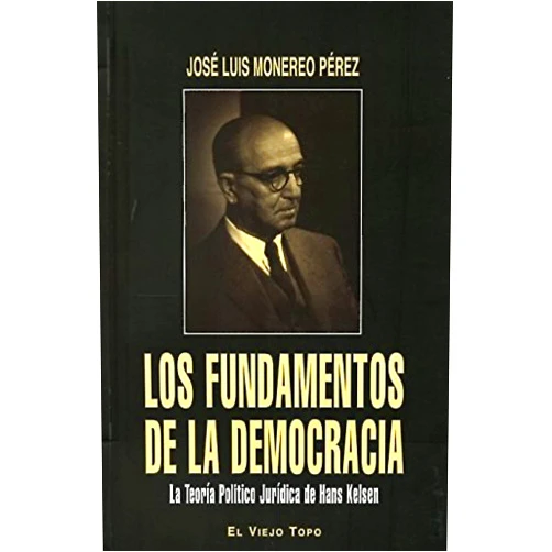 José Luis Monereo Pérez Los fundamentos de la democracia: La Teoría Jurídica de Hans Kelsen (Spanish Edition)