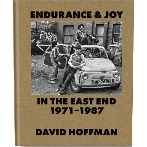 David Hoffman Endurance & Joy in the East End 1971-87 /anglais