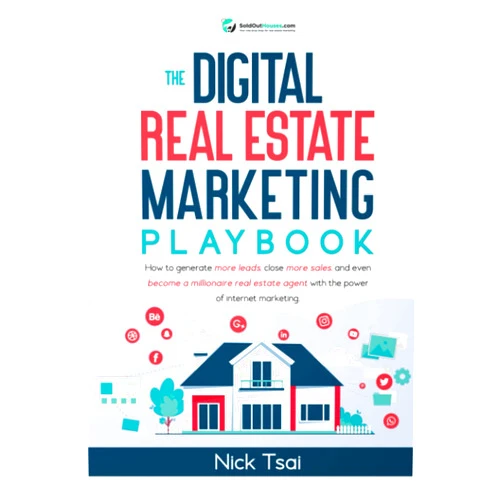 Nick Tsai The Digital Real Estate Marketing Playbook: How to generate more leads, close more sales, and even become a millionaire real estate agent with the ... Real Estate Marketing Series)