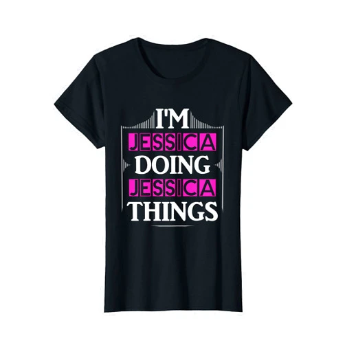 I'm Jessica Doing Jessica Things Apparel for Women I'm Jessica Doing Jessica Things Funny Forename Gift T-Shirt