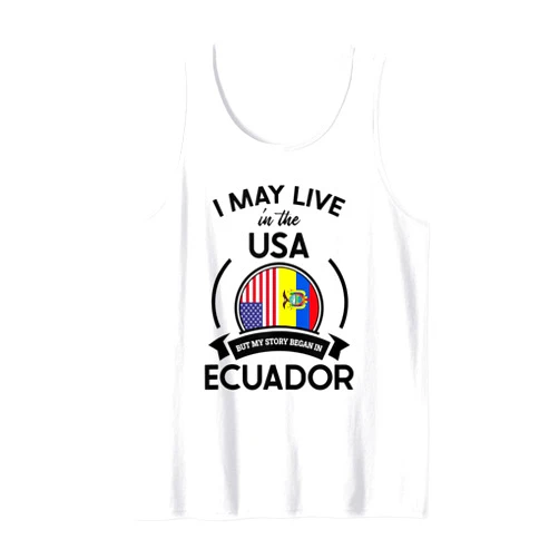 Funny Ecuadorian Roots National Heritage Apparel May Live In The USA But My Story Began In Ecuador Flag Gift Tank Top