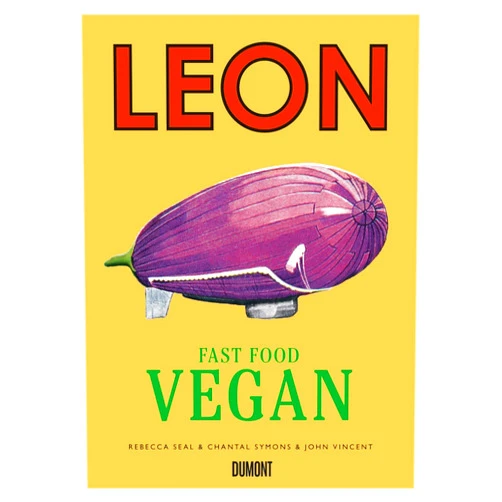 John Vincent,Rebecca Seal,Chantal Symons Leon Fast Food Vegan
