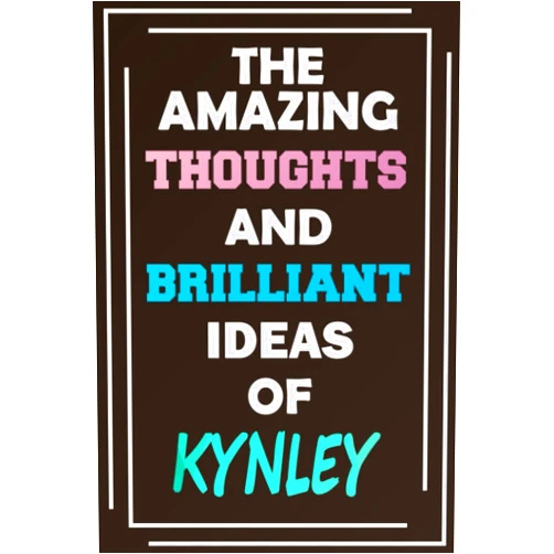 MyNameNotebooks Publishing The Amazing Thoughts and Brilliant Ideas of Kynley: Unleash Your Imagination - Blank Lined Notebook