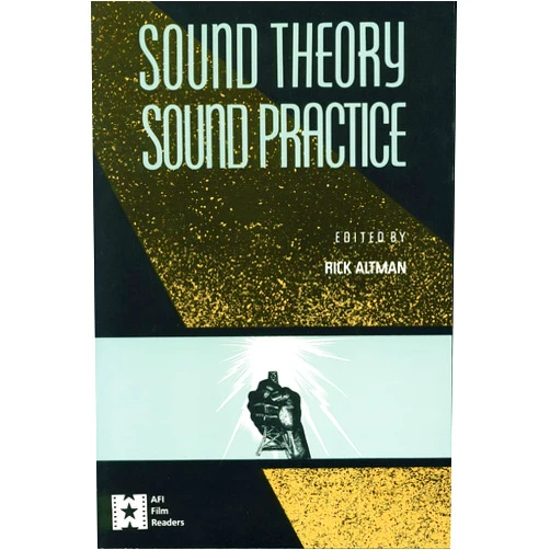 By Rick Altman (Editor) Sound Theory, Sound Practice (AFI Film Readers)